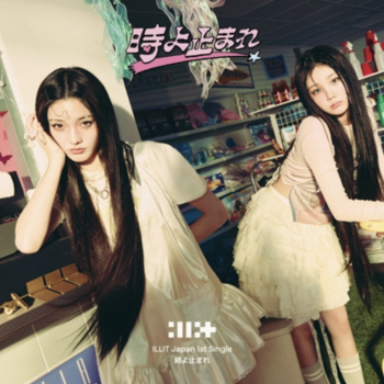 [JP] ILLIT – Japan 1st Single – [時よ止まれ] (UNIT B / WONHEE, IROHA)